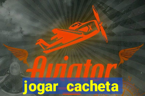 jogar cacheta online valendo dinheiro